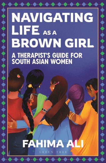 Navigating Life as a Brown Girl - A therapist’s guide for South Asian women