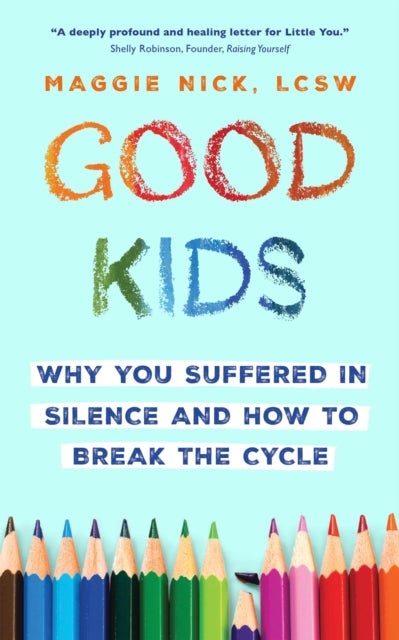 Good Kids - Why You Suffered in Silence and How to Break the Cycle
