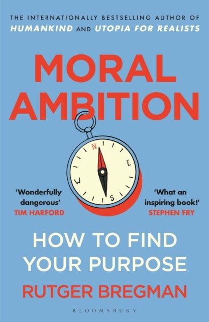 Moral Ambition - How to Find Your Purpose – the Guide to Making the Most out of your 80,000 Hours at Work