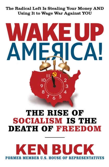 Wake Up America! - The Rise of Socialism is the Death of Freedom