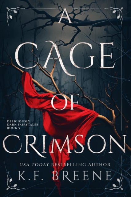 A Cage of Crimson - Deliciously Dark Fairytales, Book 5