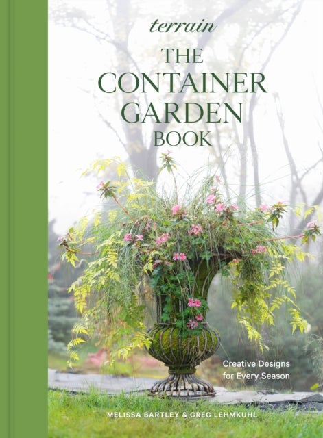 Terrain: The Container Gardening Book - Creative Designs for Every Season