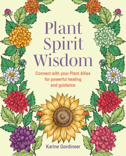 Plant Spirit Wisdom - Connect with Your Plant Allies for Powerful Healing and Guidance