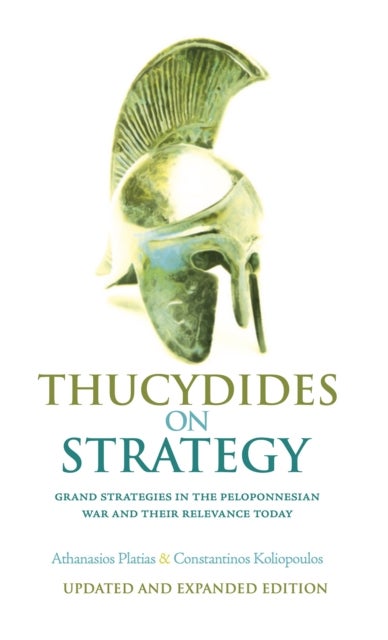 Thucydides on Strategy - Grand Strategies in the Peloponnesian War and Their Relevance Today
