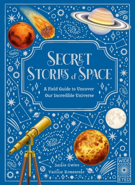 Secret Stories of Space - A Fieldguide to Uncover Our Incredible Universe
