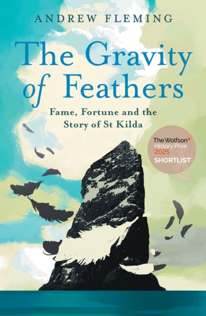 The Gravity of Feathers - Fame, Fortune and the Story of St Kilda