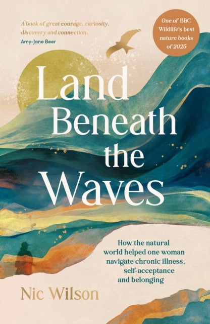 Land Beneath the Waves - How the Natural World Helped One Woman Navigate Chronic Illness, Self-Acceptance and Belonging – One of BBC Wildlife’s best nature books of 2025