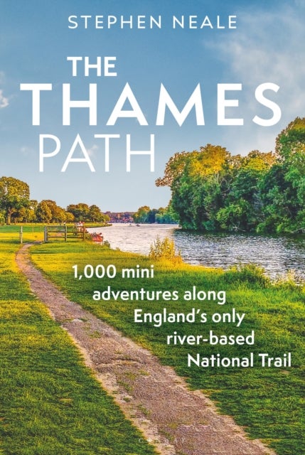 Thames Path - 1,000 Mini Adventures Along England’s Only River-based National Trail