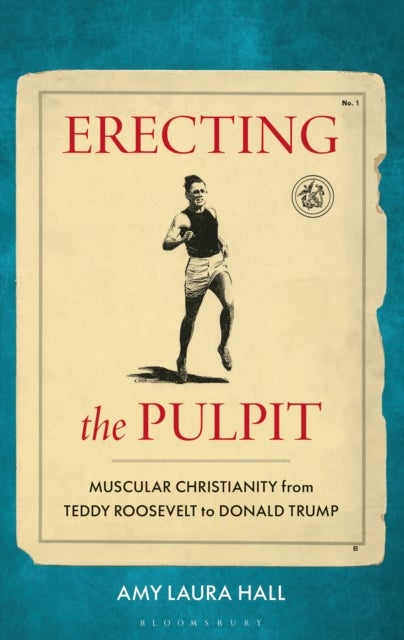 Erecting the Pulpit - Muscular Christianity from Teddy Roosevelt to Donald Trump