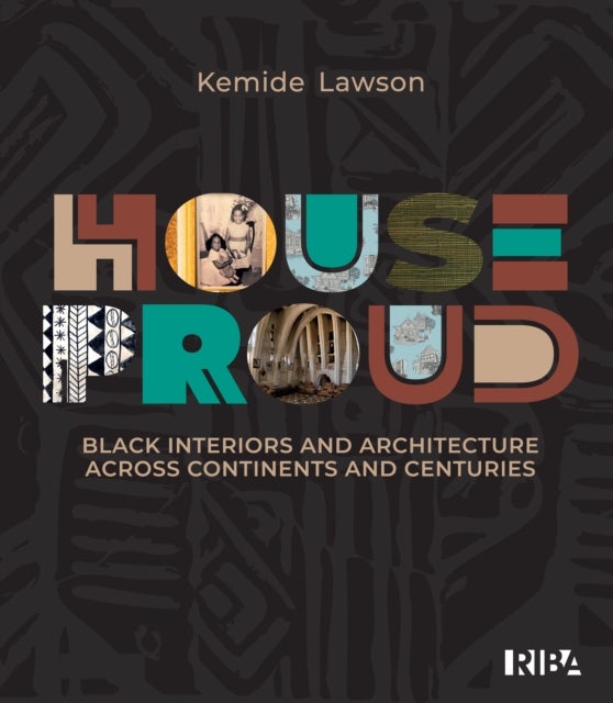 House Proud - Black interiors and architecture across continents and centuries