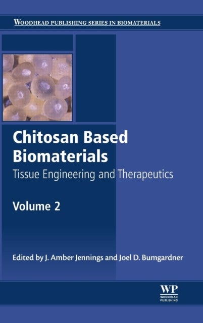 Chitosan Based Biomaterials Volume 2 - Tissue Engineering and Therapeutics