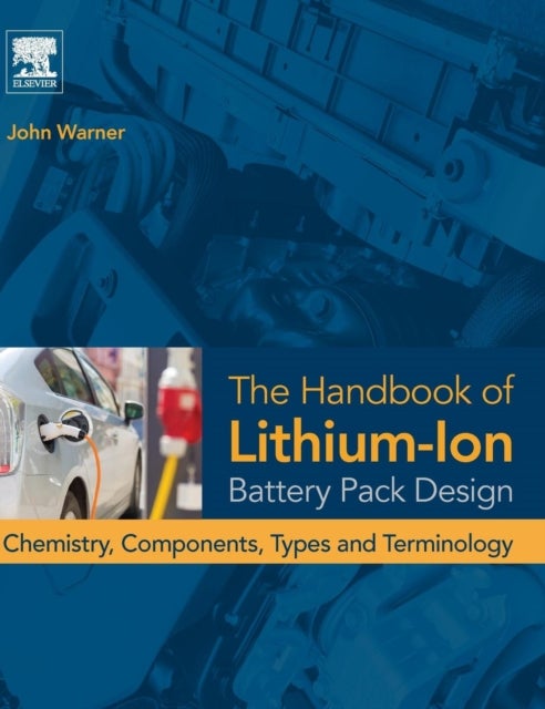 The Handbook of Lithium-Ion Battery Pack Design - Chemistry, Components, Types and Terminology