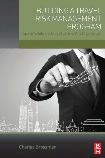 Building a Travel Risk Management Program - Traveler Safety and Duty of Care for Any Organization