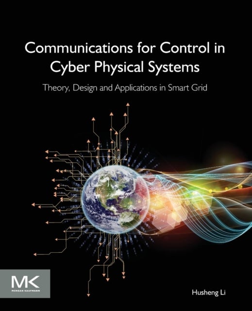 Communications for Control in Cyber Physical Systems - Theory, Design and Applications in Smart Grids