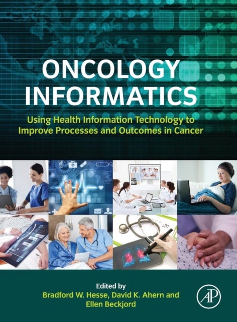 Oncology Informatics - Using Health Information Technology to Improve Processes and Outcomes in Cancer