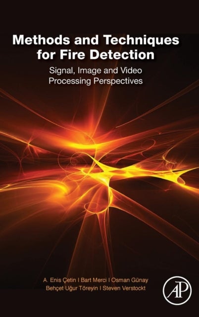 Methods and Techniques for Fire Detection - Signal, Image and Video Processing Perspectives