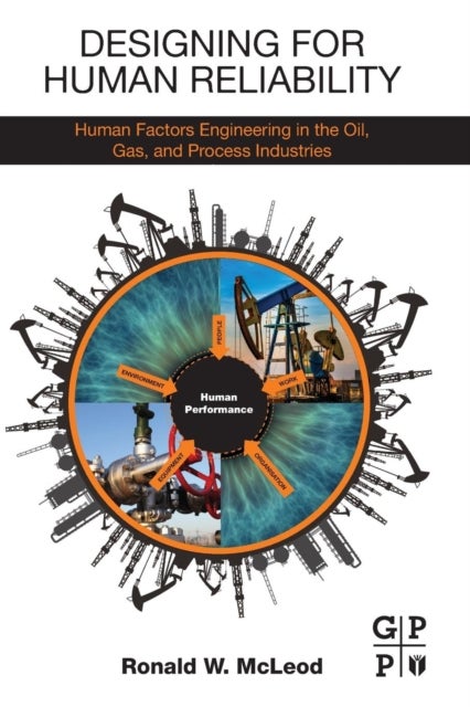 Designing for Human Reliability - Human Factors Engineering in the Oil, Gas, and Process Industries