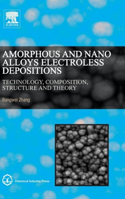 Amorphous and Nano Alloys Electroless Depositions - Technology, Composition, Structure and Theory