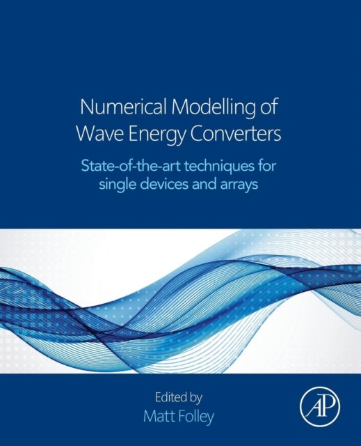 Numerical Modelling of Wave Energy Converters - State-of-the-Art Techniques for Single Devices and Arrays