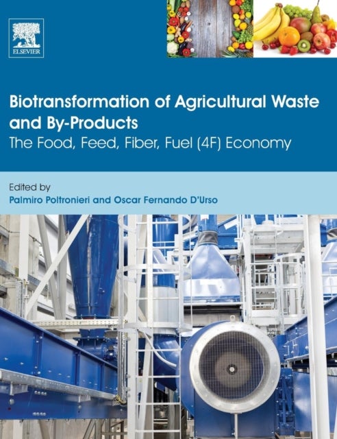 Biotransformation of Agricultural Waste and By-Products - The Food, Feed, Fibre, Fuel (4F) Economy