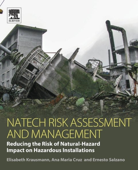 Natech Risk Assessment and Management - Reducing the Risk of Natural-Hazard Impact on Hazardous Installations