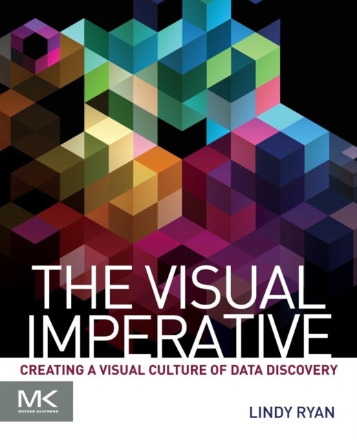 The Visual Imperative - Creating a Visual Culture of Data Discovery