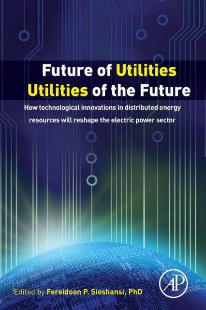 Future of Utilities - Utilities of the Future - How Technological Innovations in Distributed Energy Resources Will Reshape the Electric Power Sector