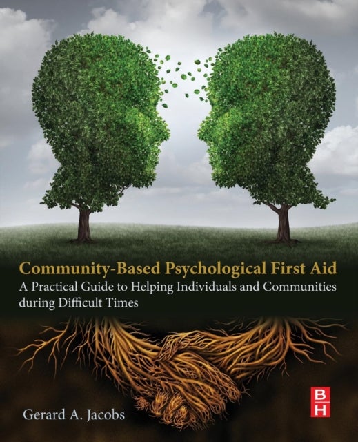 Community-Based Psychological First Aid - A Practical Guide to Helping Individuals and Communities during Difficult Times