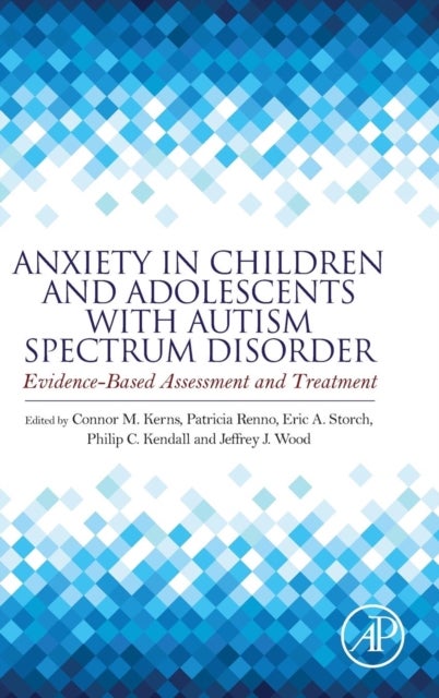 Anxiety in Children and Adolescents with Autism Spectrum Disorder - Evidence-Based Assessment and Treatment