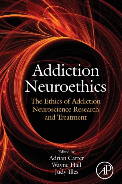 Addiction Neuroethics - The Ethics of Addiction Neuroscience Research and Treatment