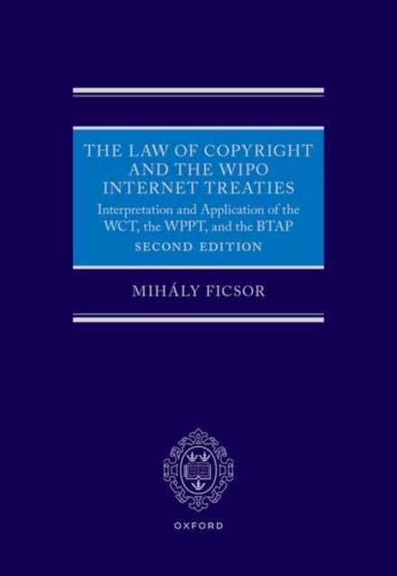 The Law of Copyright and the WIPO Internet Treaties - Interpretation and Application of the WCT, the WPPT, and the BTAP
