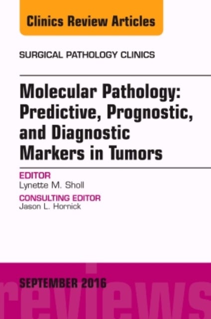 Molecular Pathology: Predictive, Prognostic, and Diagnostic Markers in Tumors, An Issue of Surgical Pathology Clinics