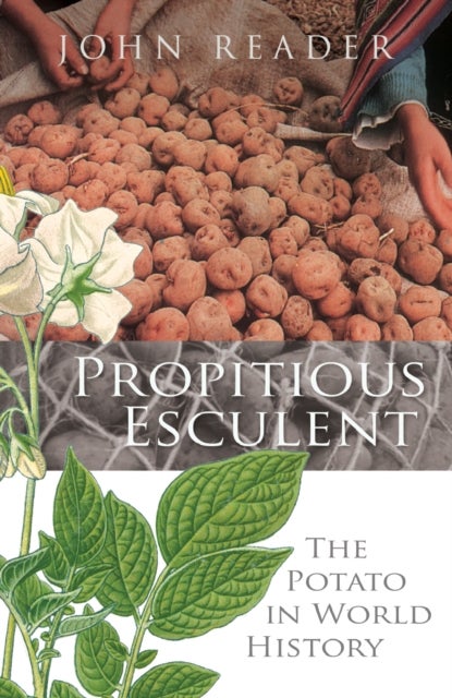 Propitious Esculent - The Potato in World History