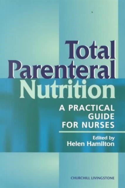 Total Parenteral Nutrition - A Practical Guide for Nurses