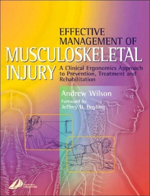 Effective Management of Musculoskeletal Injury - A Clinical Ergonomics Approach to Prevention, Treatment, and Rehab