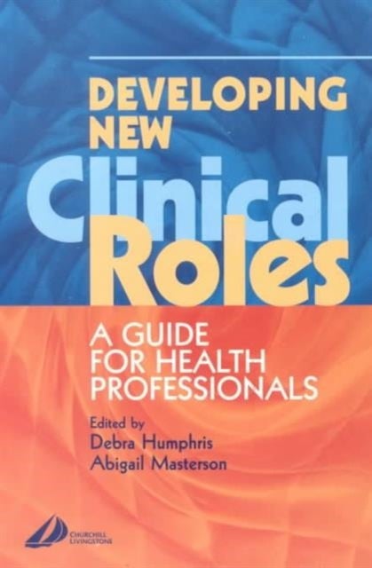 Developing New Clinical Roles - A Guide for Health Professionals