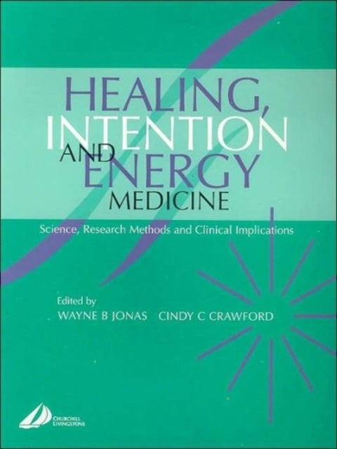 Healing, Intention and Energy Medicine - Science, Research Methods and Clinical Implications