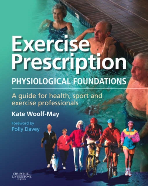 Exercise Prescription - The Physiological Foundations - A Guide for Health, Sport and Exercise Professionals