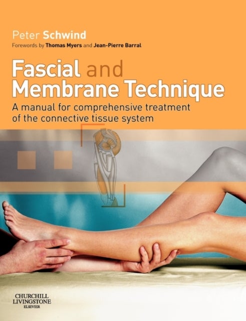 Fascial and Membrane Technique - A manual for comprehensive treatment of the connective tissue system