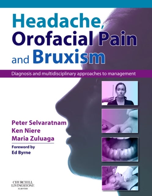 Headache, Orofacial Pain and Bruxism - Diagnosis and multidisciplinary approaches to management(Content Advisors: Stephen Friedmann BDSc (Dental); Cathy Sloan MBBS Dip RANZCOG (Medical)