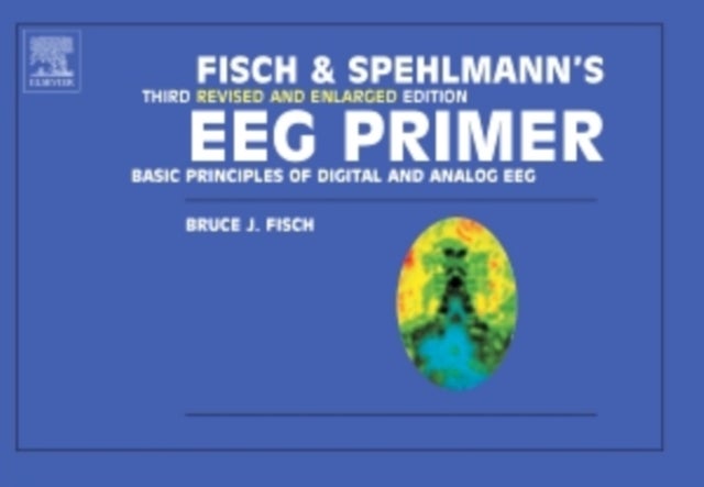 Fisch and Spehlmann's EEG Primer - Basic Principles of Digital and Analog EEG