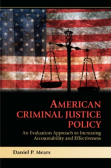 American Criminal Justice Policy - An Evaluation Approach to Increasing Accountability and Effectiveness