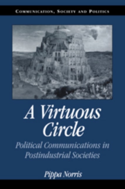 A Virtuous Circle - Political Communications in Postindustrial Societies