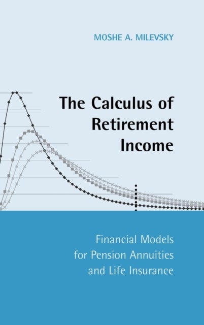 The Calculus of Retirement Income - Financial Models for Pension Annuities and Life Insurance