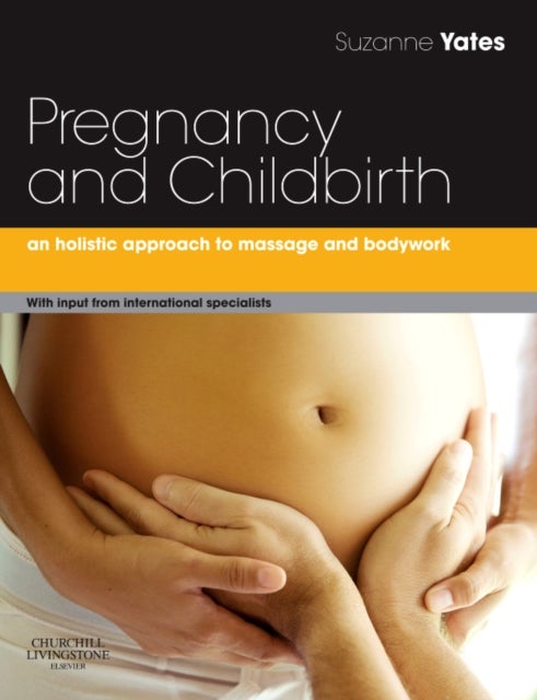 Pregnancy and Childbirth - A holistic approach to massage and bodywork