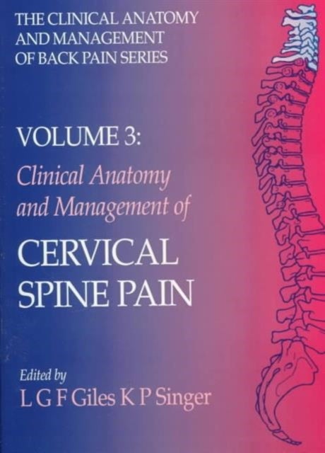 Clinical Anatomy and Management of Cervical Spine Pain - Clinical Anatomy and Management of Back Pain Series