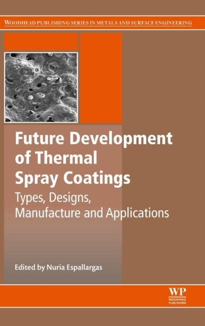 Future Development of Thermal Spray Coatings - Types, Designs, Manufacture and Applications