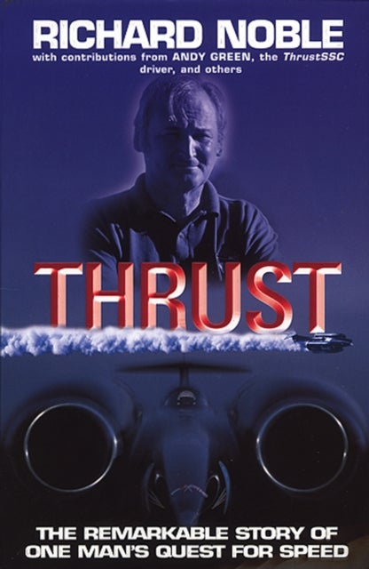 Thrust: The Remarkable Story Of One Man''s Quest For Speed