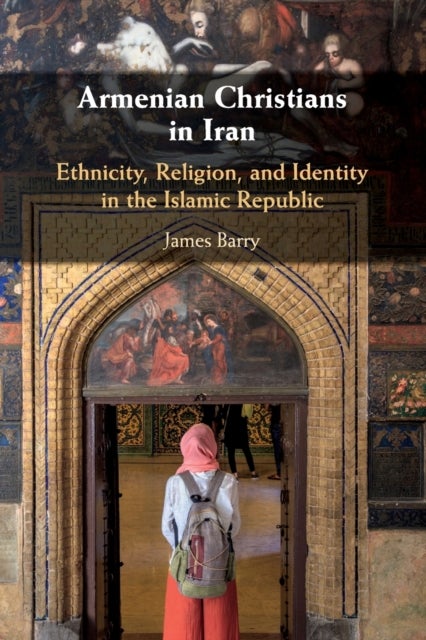 Armenian Christians in Iran - Ethnicity, Religion, and Identity in the Islamic Republic