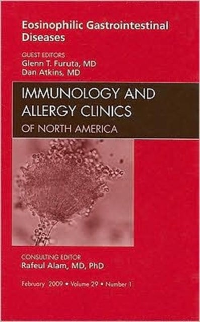 Eosinophilic Gastrointestinal Diseases, An Issue of Immunology and Allergy Clinics